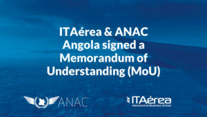 ITAérea and ANAC Angola (National Civil Aviation Authority) signed a Memorandum of Understanding (MoU)